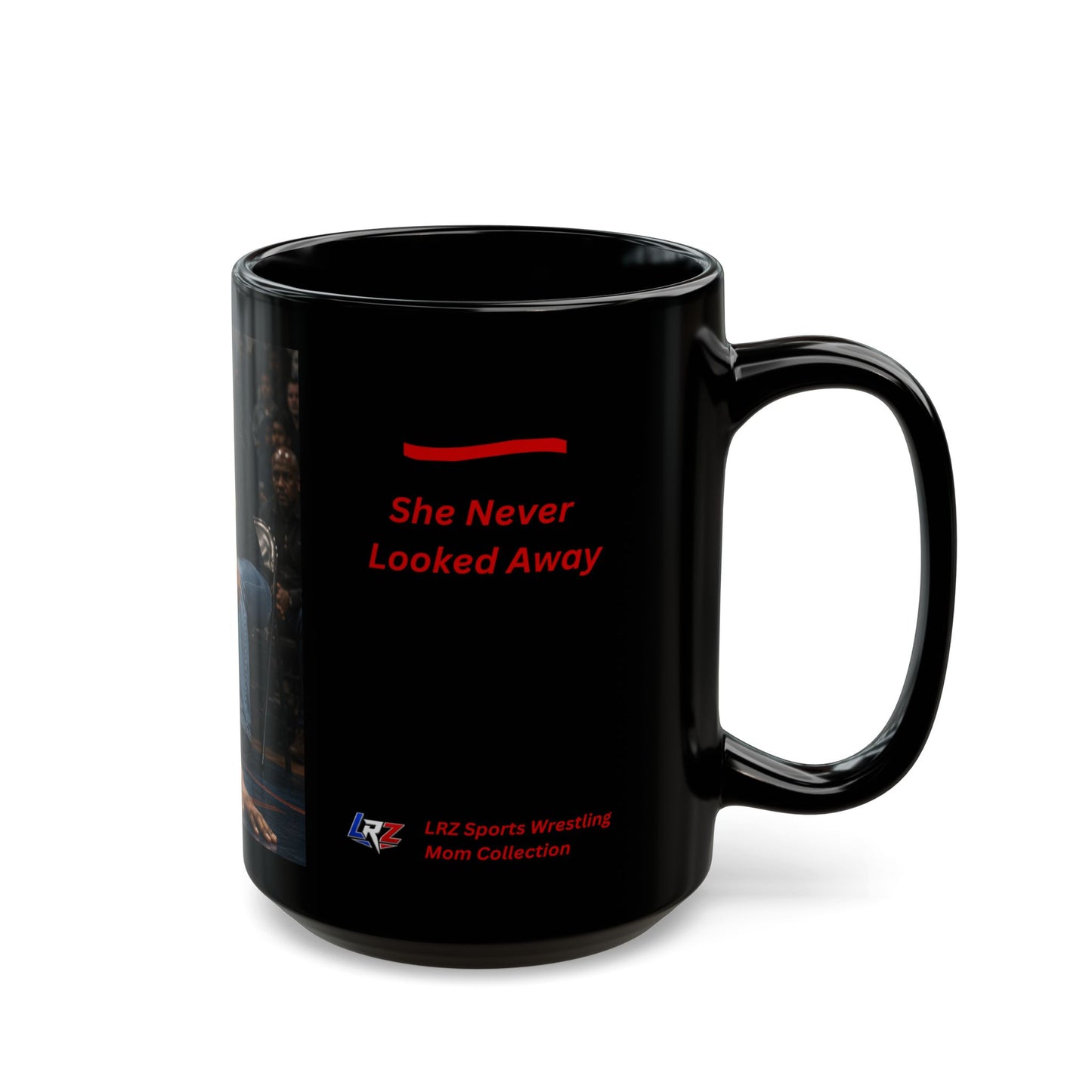 SHE NEVER LOOKED AWAY - Heritage Edition - 15 oz.  Wrestling Mom Coffee Mug - FREE SHIPPING