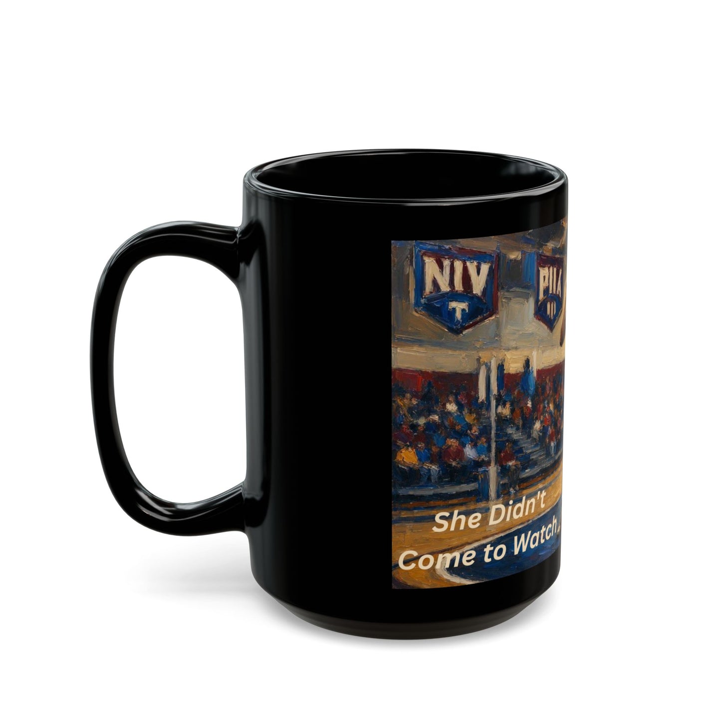 SHE DIDN'T COME TO WATCH | Amateur Girl Wrestling 15oz Coffee Mug - FREE SHIPPING