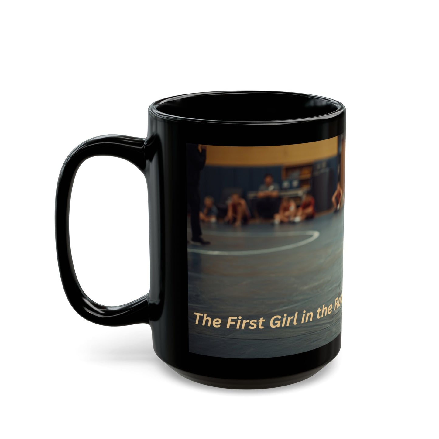 THE FIRST GIRL IN THE ROOM | Amateur Girl Wrestling 15oz Coffee Mug - FREE SHIPPING