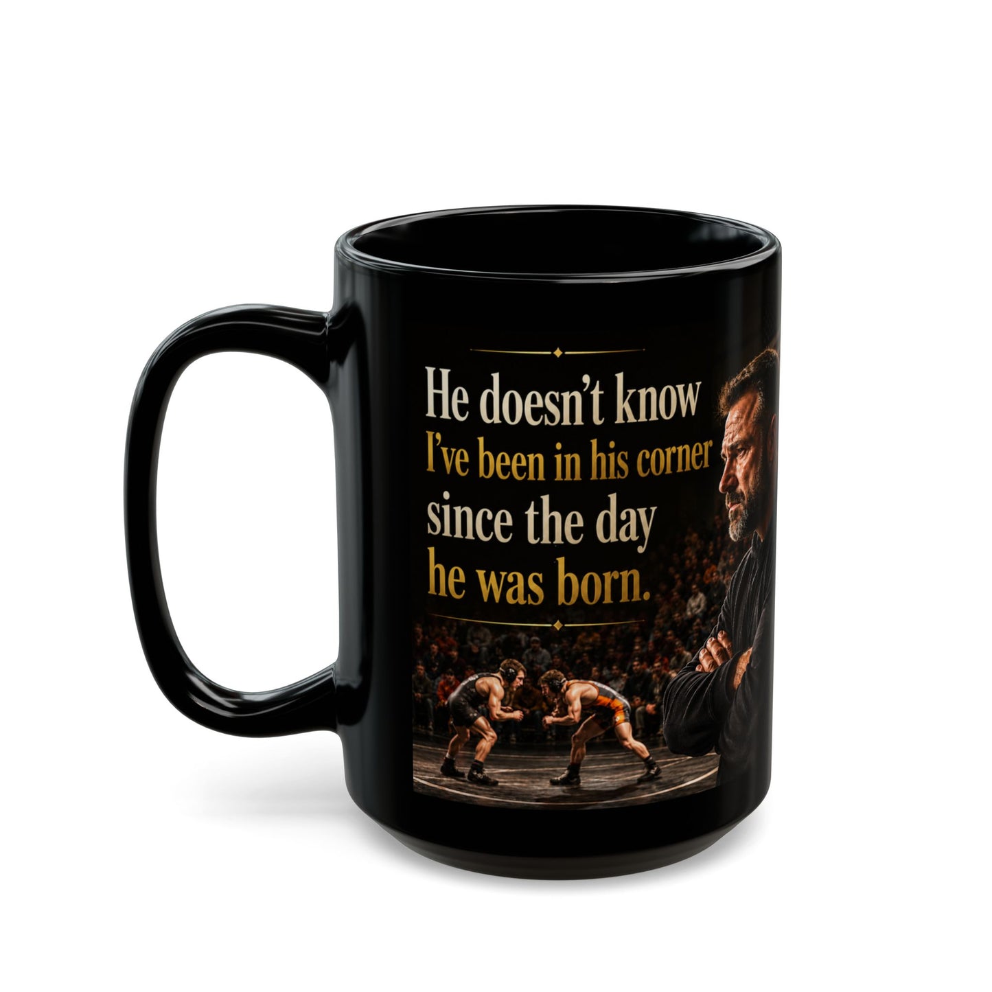 He Doesn't Know I've Been In His Corner Since The Day He Was Born. - Foundation Edition - 15 oz. Wrestling Dad Coffee Mug