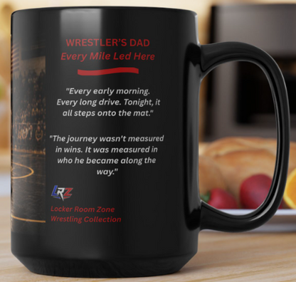 Wrestler's Dad — "Every Mile Led Here" | 15oz Black Ceramic - FREE SHIPPNG