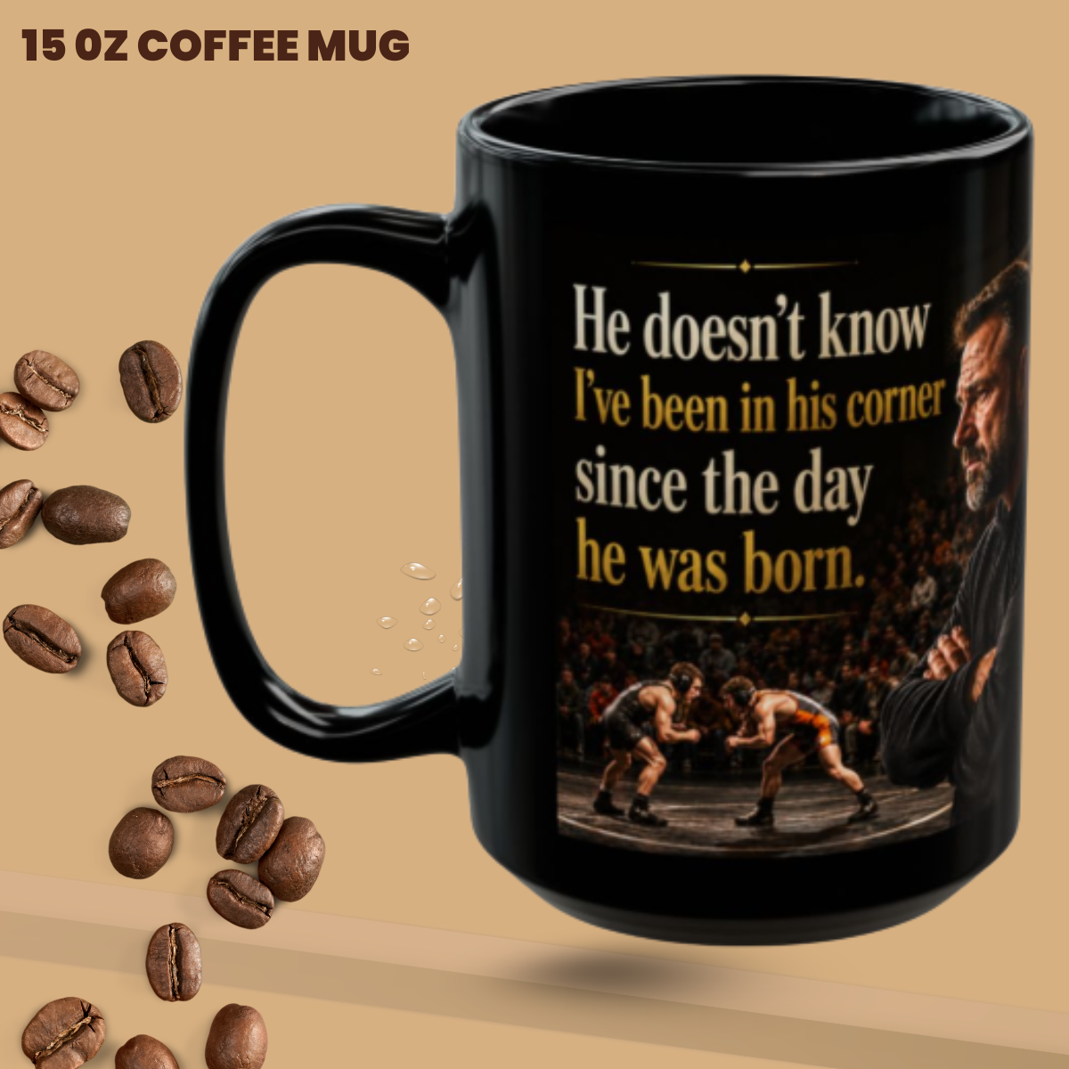 He Doesn't Know I've Been In His Corner Since The Day He Was Born. - Foundation Edition - 15 oz. Wrestling Dad Coffee Mug